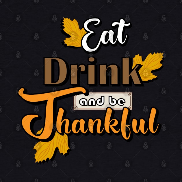 Eat, Drink and Be Thankful by Threefs Design